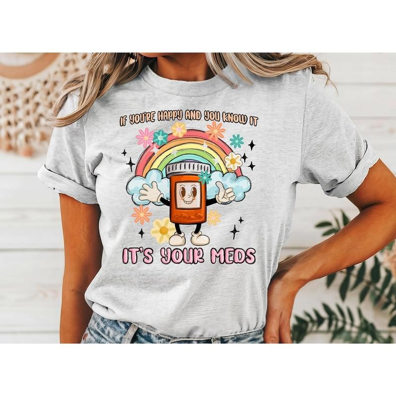 #017 If You'Re Happy You Know 'S Your Meds Print Crew Neck Shirt T-Shirts