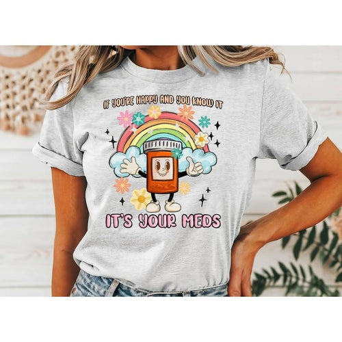 #017 If You'Re Happy You Know 'S Your Meds Print Crew Neck Shirt T-Shirts