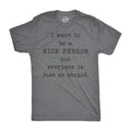 I Want Be Nice Person But Everyone Is Just So Stupid T-Shirts