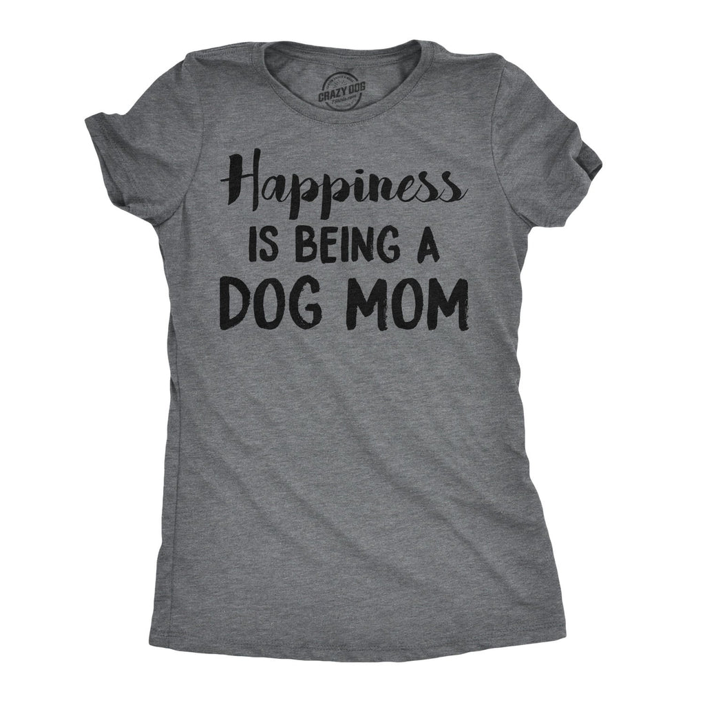 Happiness Is Being Dog Mom T-Shirts