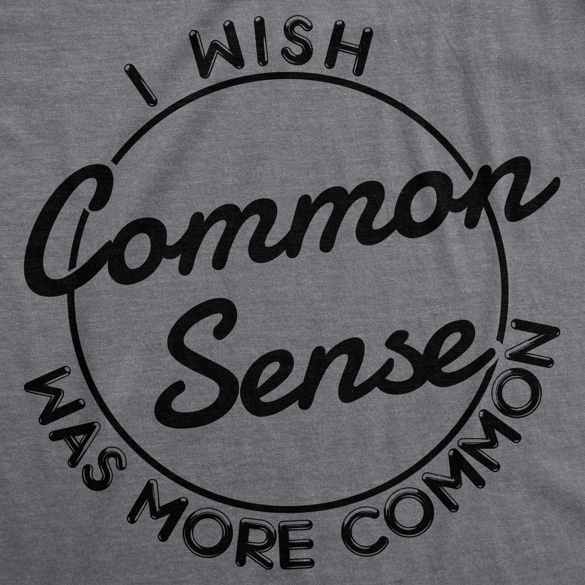 I Wish Common Sense Was More Common T-Shirts