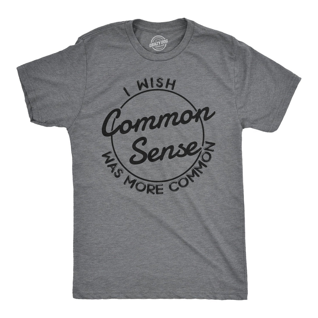 I Wish Common Sense Was More Common T-Shirts