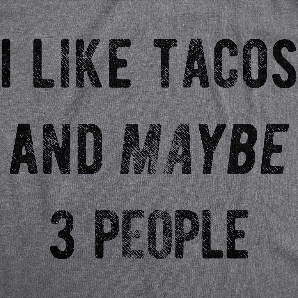 I Like Tacos Maybe 3 People T-Shirts