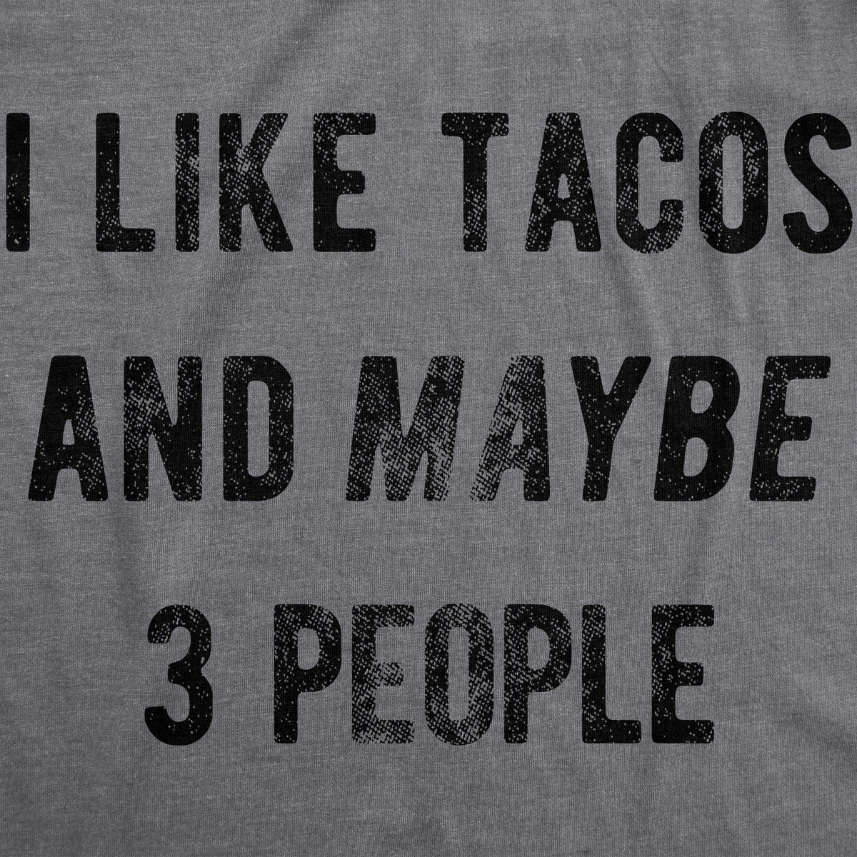 I Like Tacos Maybe 3 People T-Shirts