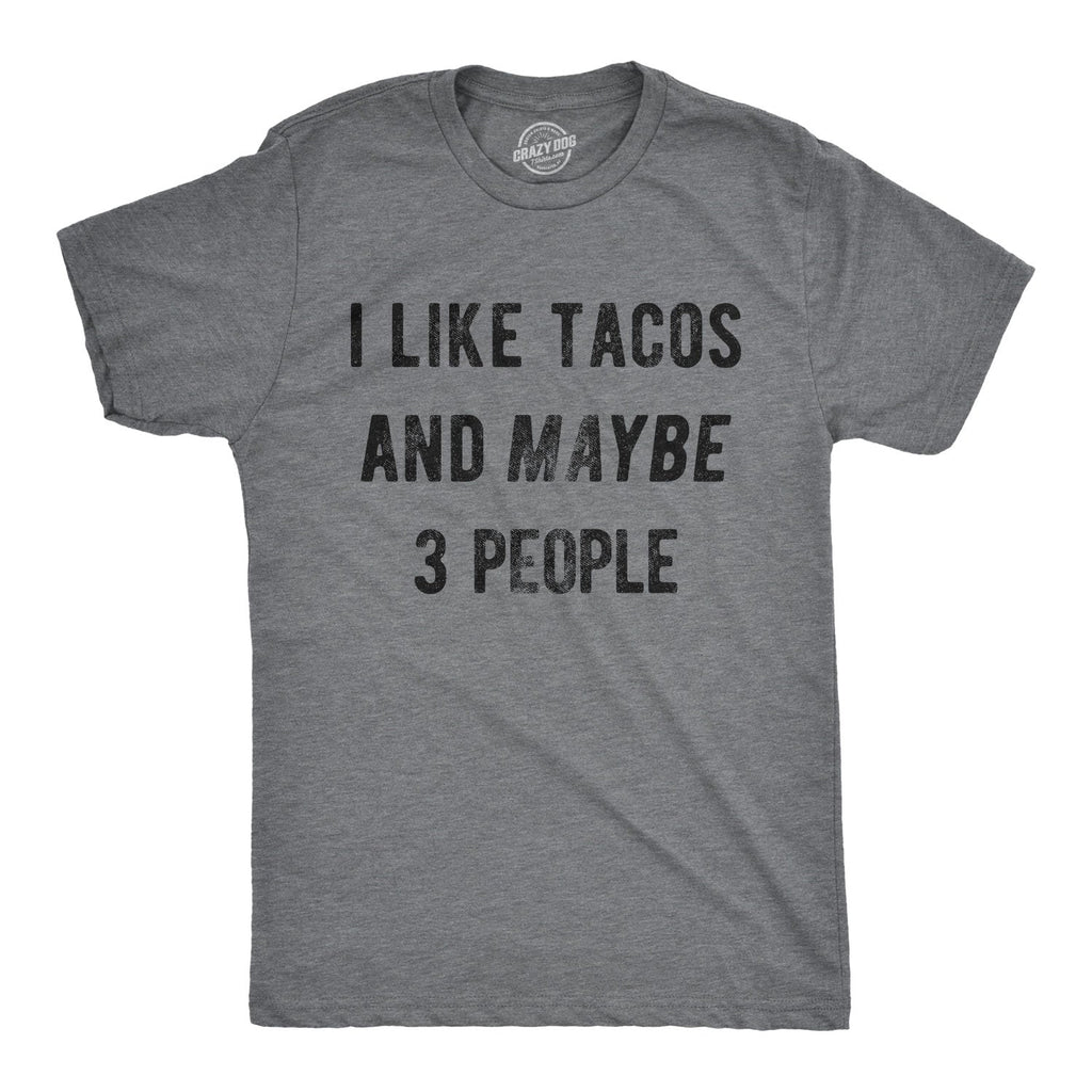 I Like Tacos Maybe 3 People T-Shirts