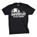 Sawdust Is Man Glitter T-Shirts