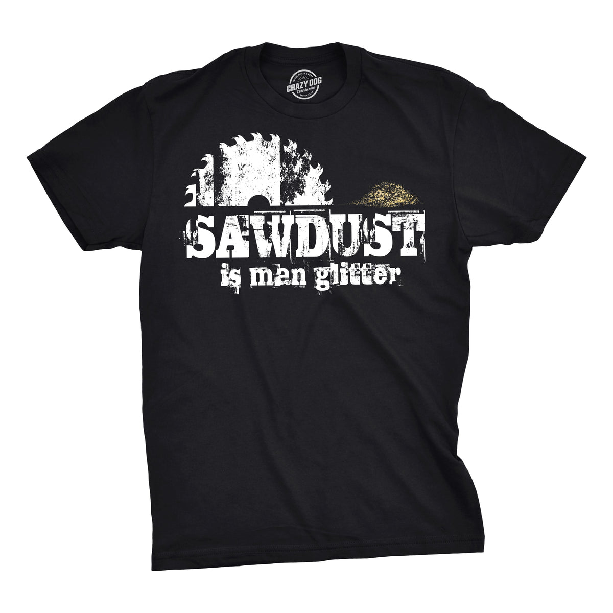 Sawdust Is Man Glitter T-Shirts