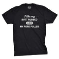 I Like My Butt Rubbed My Pork Pulled T-Shirts