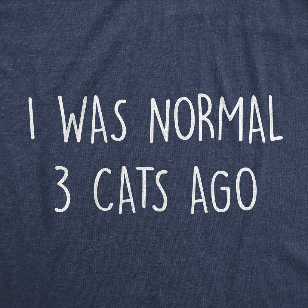 I Was Normal 3 Cats Ago T-Shirts