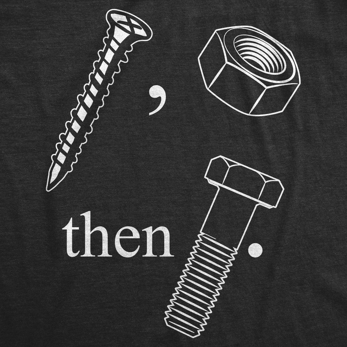 Screw Nut Then Bolt T-Shirts