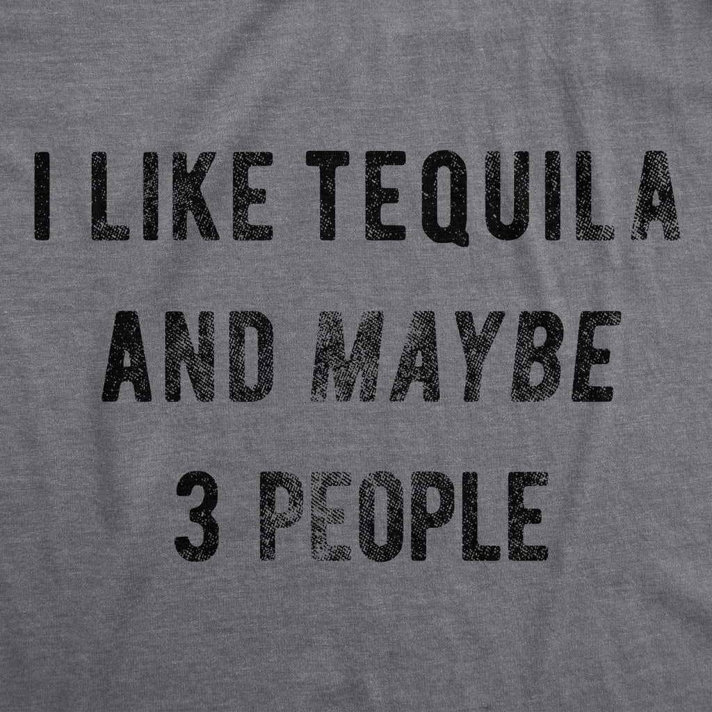 I Like Tequila Maybe 3 People T-Shirts