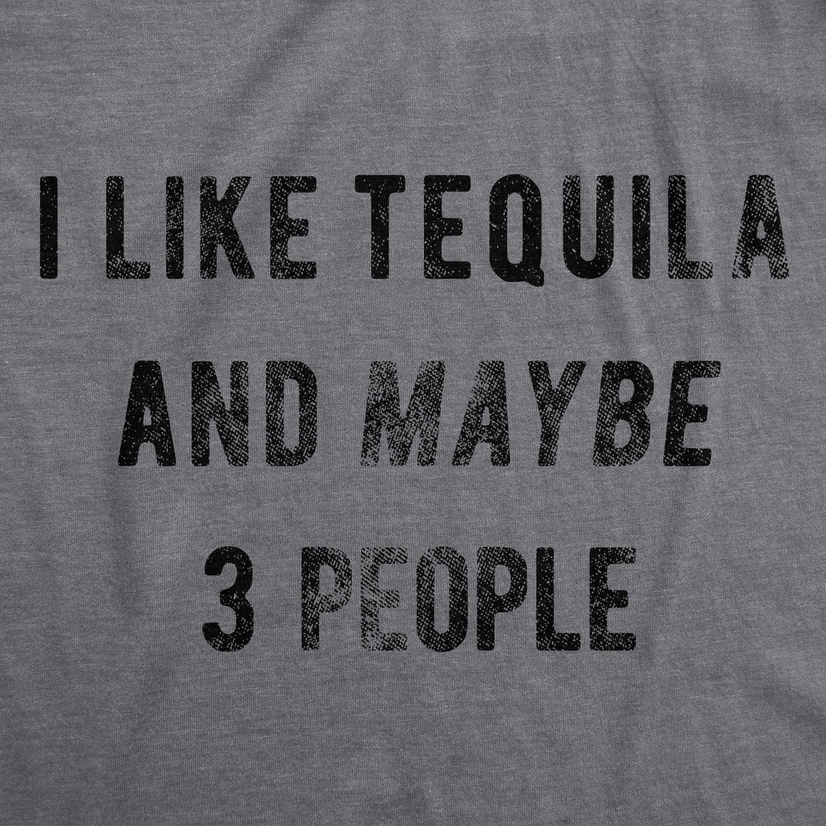I Like Tequila Maybe 3 People T-Shirts