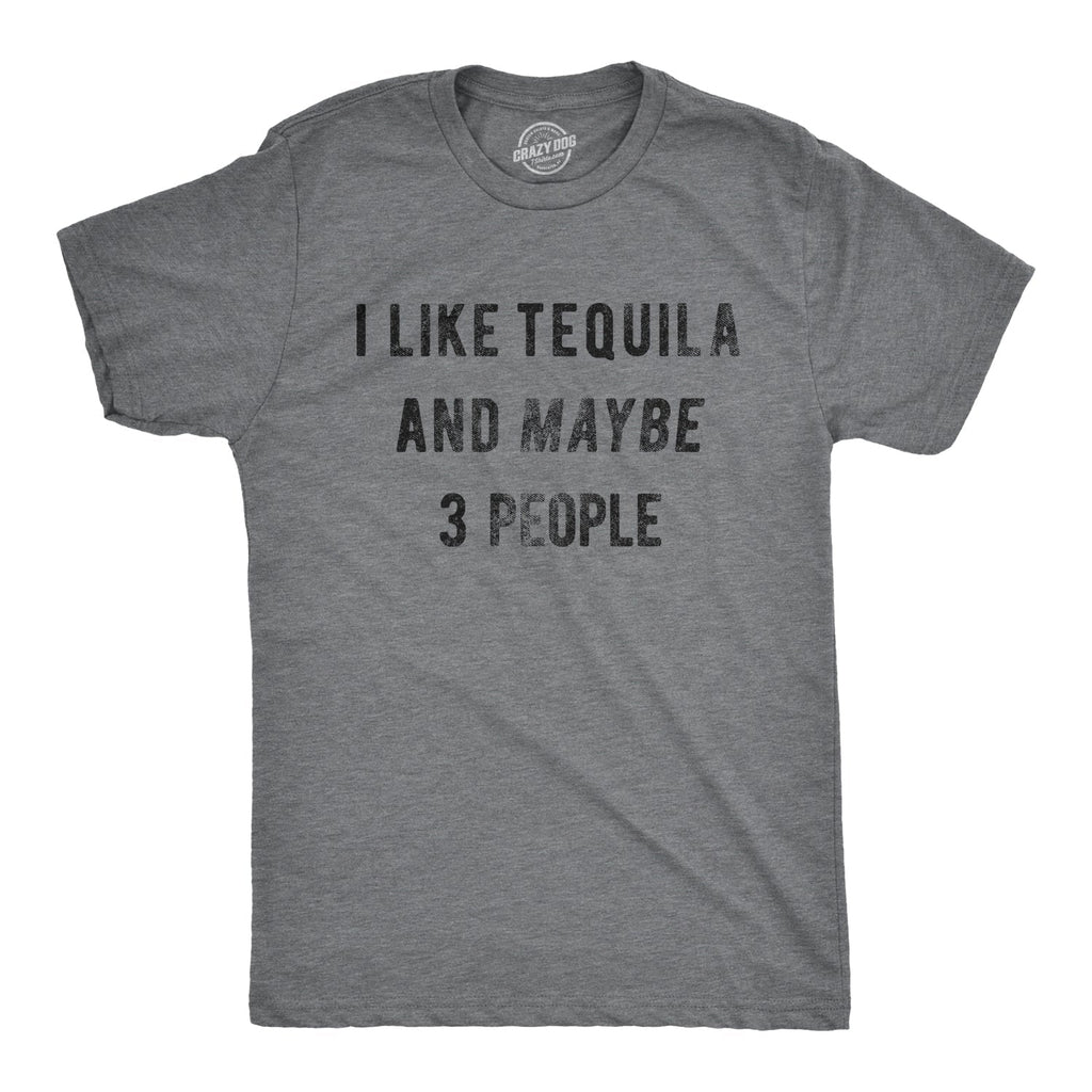I Like Tequila Maybe 3 People T-Shirts