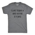 I Like Tequila Maybe 3 People T-Shirts