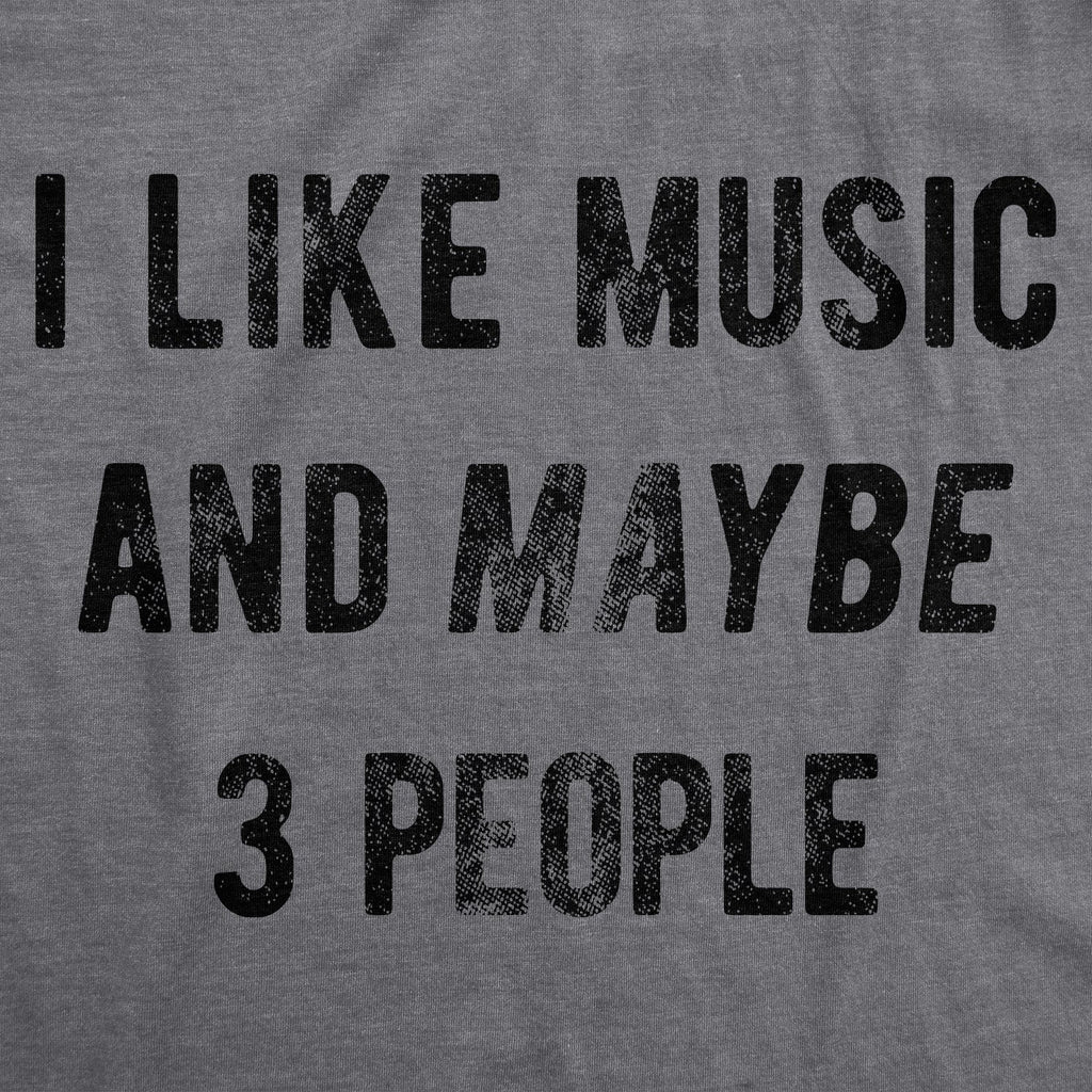 I Like Music Maybe 3 People T-Shirts