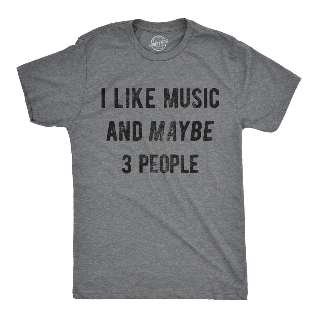 I Like Music Maybe 3 People T-Shirts