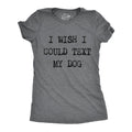 I Wish I Could Text My Dog T-Shirts