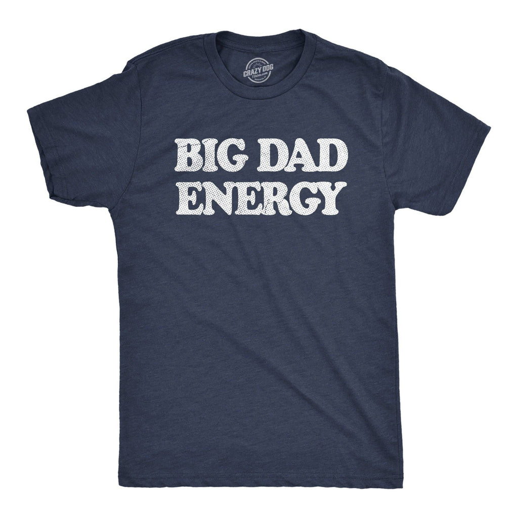 Big Dad Energy Men's T Shirt
