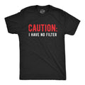 Caution I Have No Filter T-Shirts