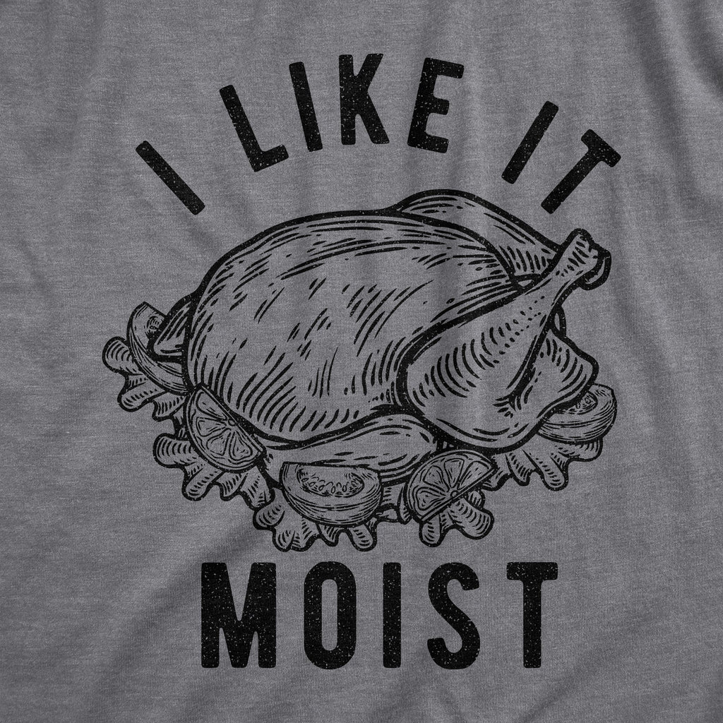 I Like Moist T-Shirts
