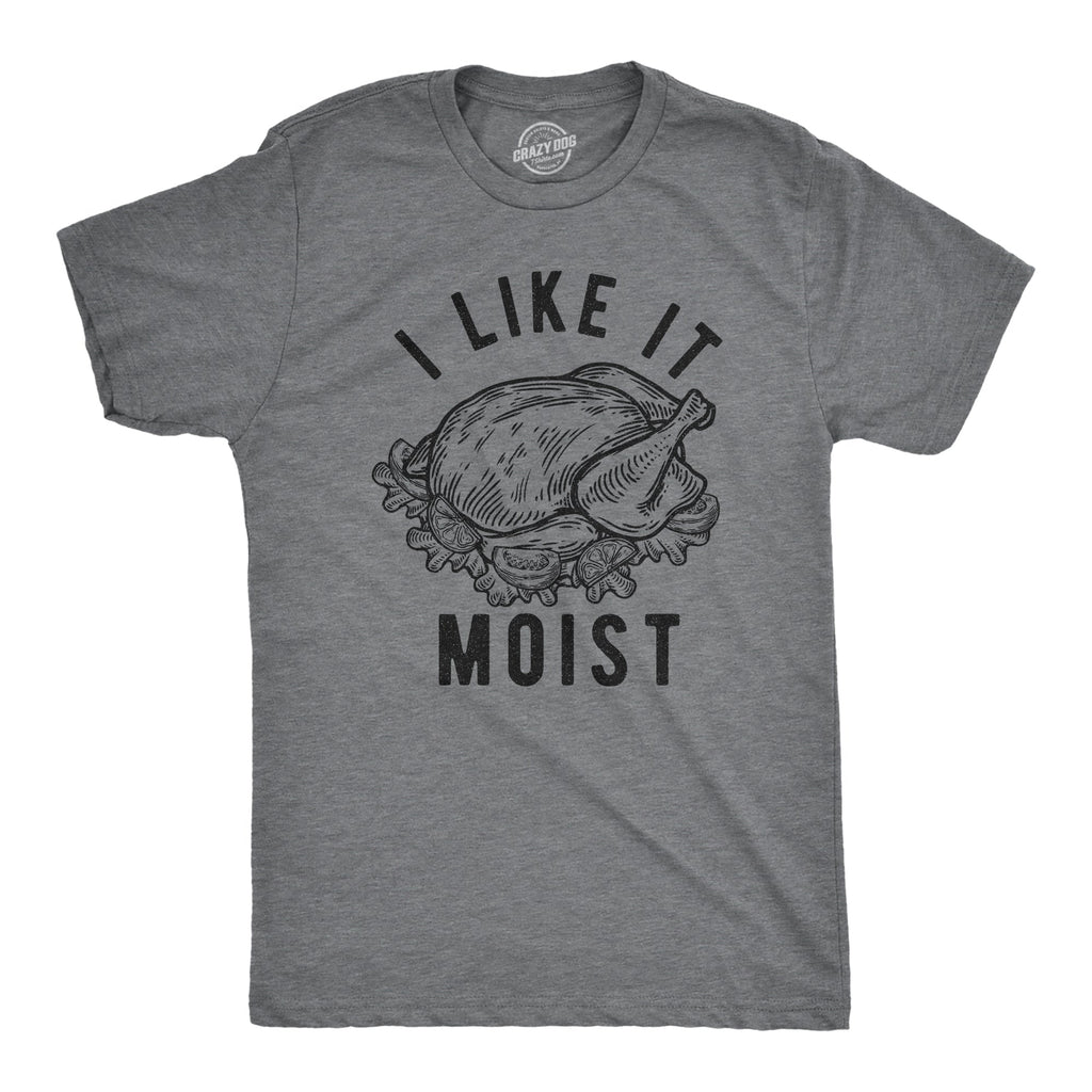 I Like Moist T-Shirts