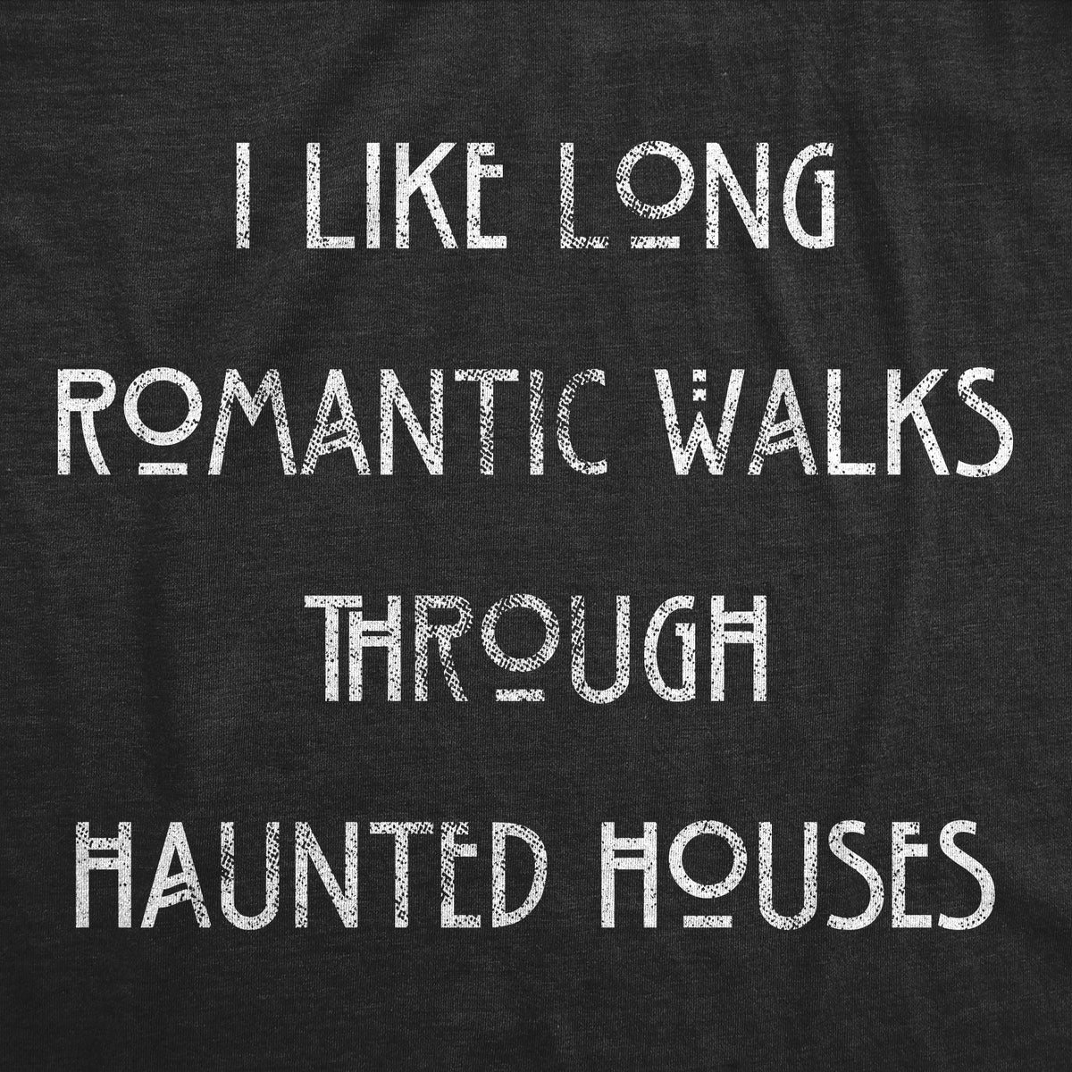 I Like Long Romantic Walks Through Haunted Houses T-Shirts