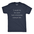 I Want Be Nice But Everyone Annoys Me T-Shirts