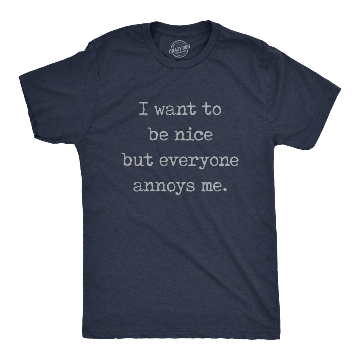 I Want Be Nice But Everyone Annoys Me T-Shirts
