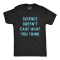 Science Doesn'T Care What You Think T-Shirts
