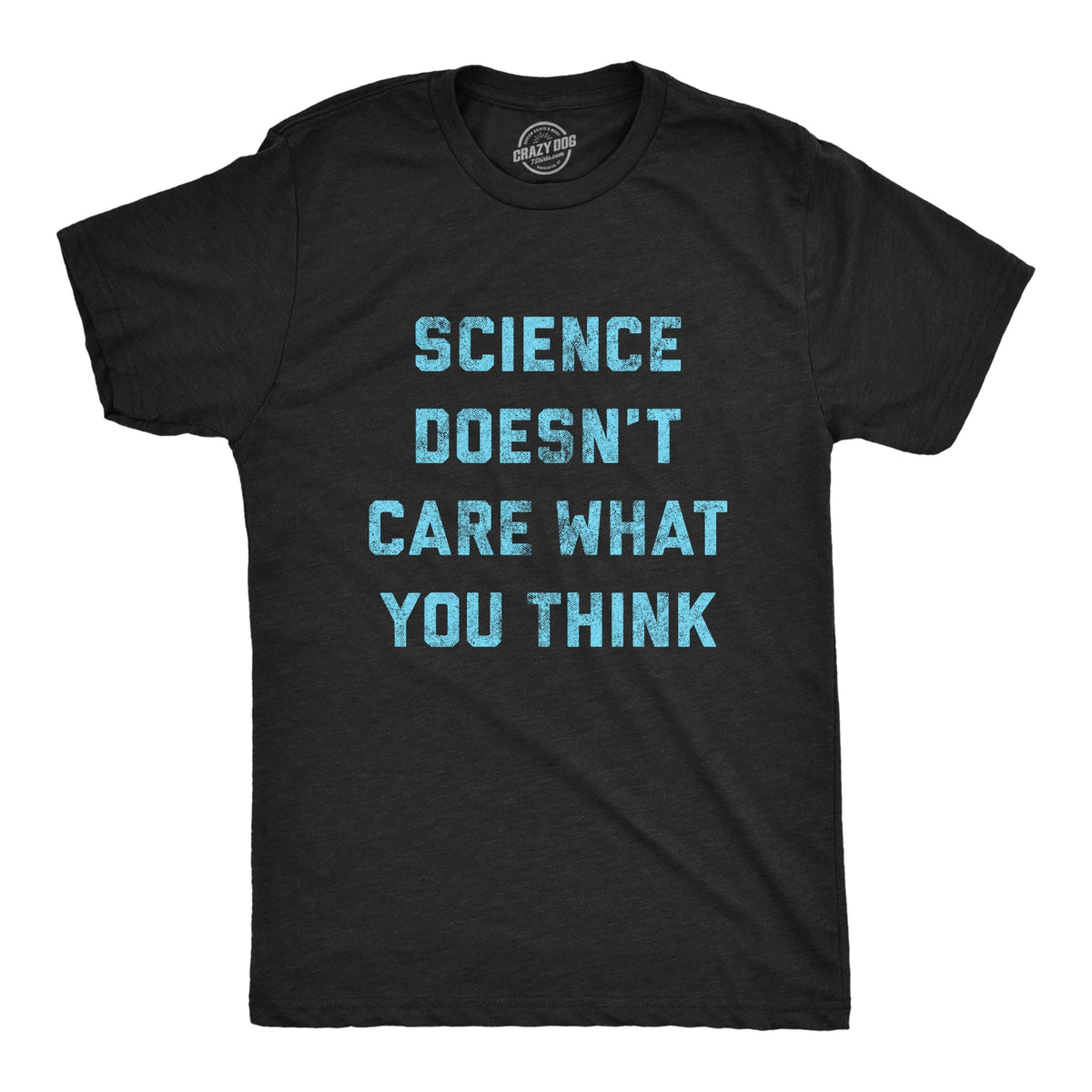 Science Doesn'T Care What You Think T-Shirts