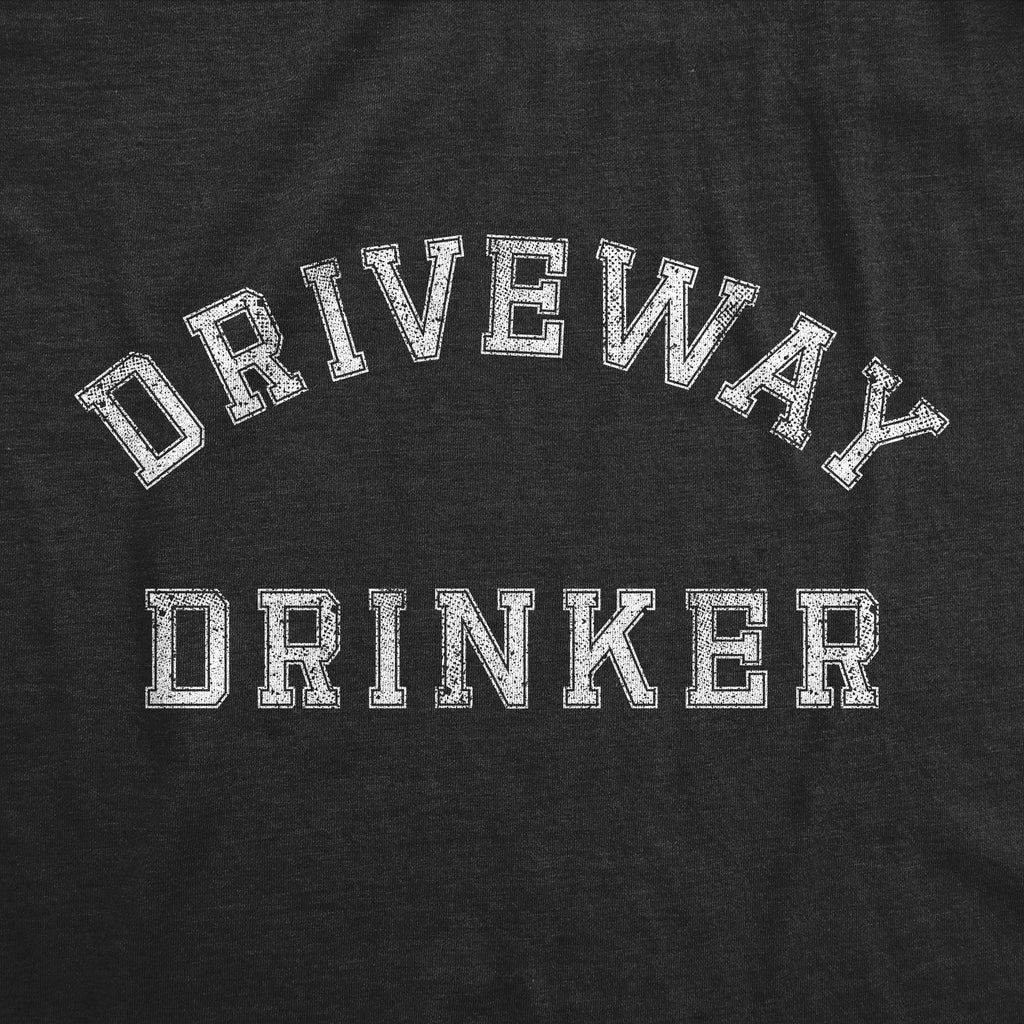 Driveway Drinker T-Shirts