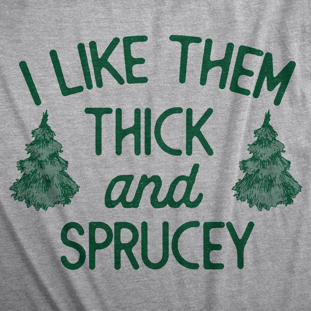 I Like Them Thick Sprucey T-Shirts