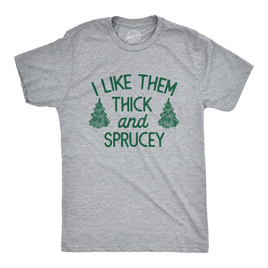 I Like Them Thick Sprucey T-Shirts