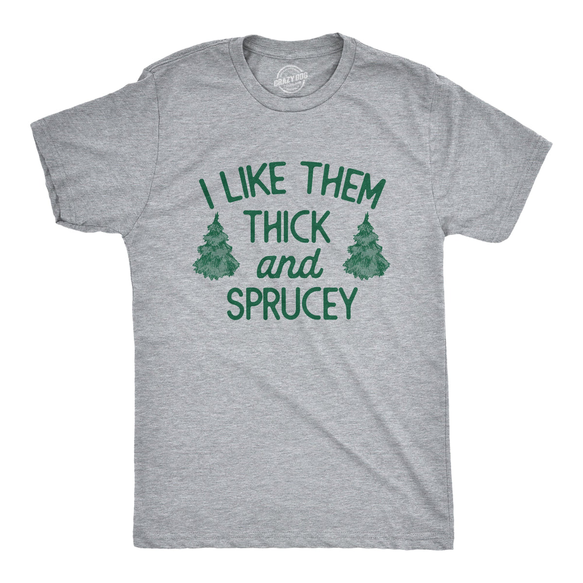I Like Them Thick Sprucey T-Shirts