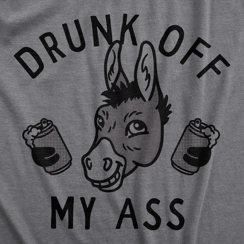 Drunk Off My Ass T-Shirts
