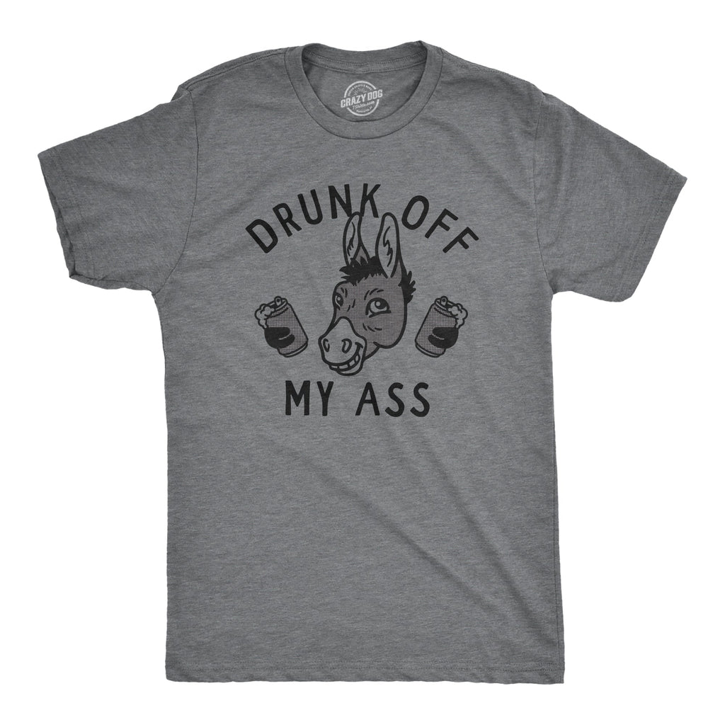 Drunk Off My Ass T-Shirts