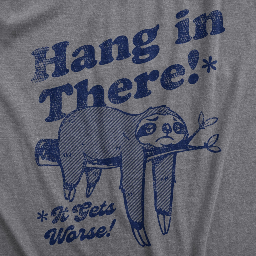 Hang There Gets Worse T-Shirts