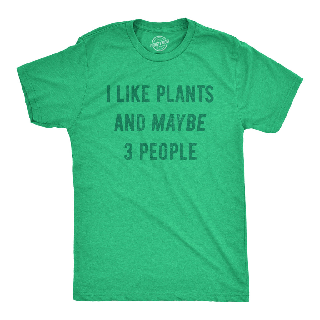 I Like Plants Maybe 3 People T-Shirts