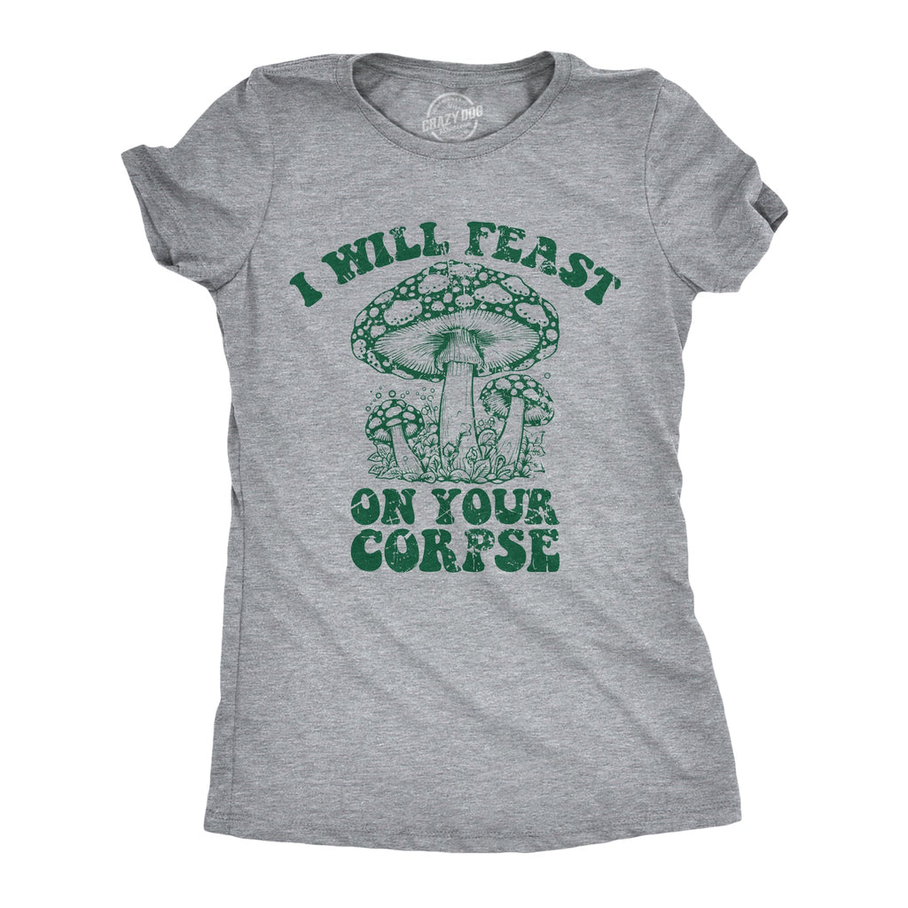 I Will Feast Your Corpse T-Shirts