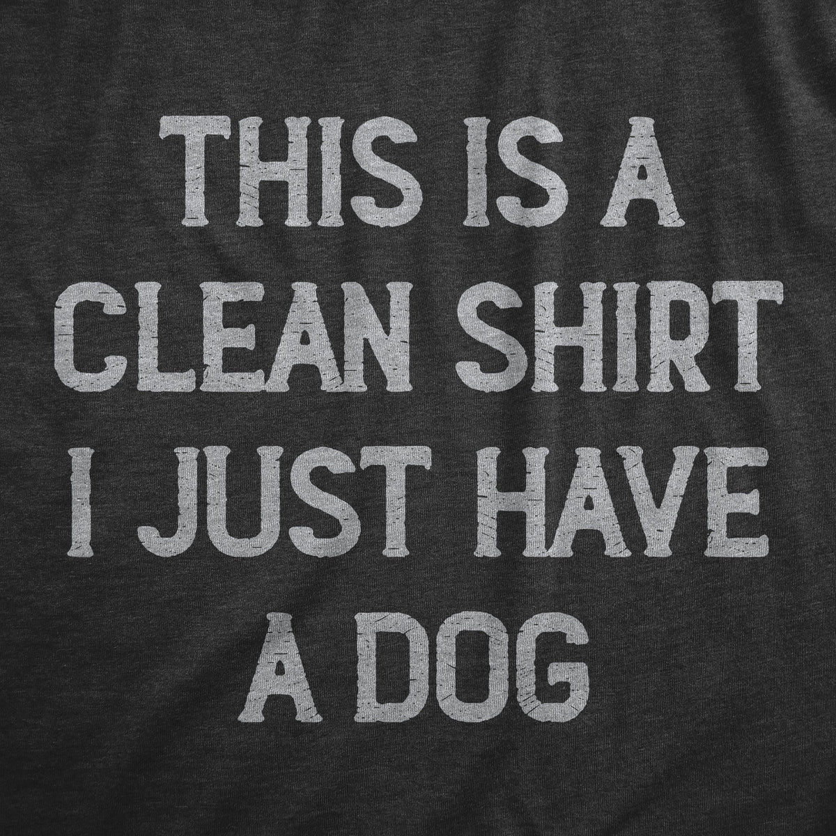 This Is Clean Shirt I Just Have Dog T-Shirts