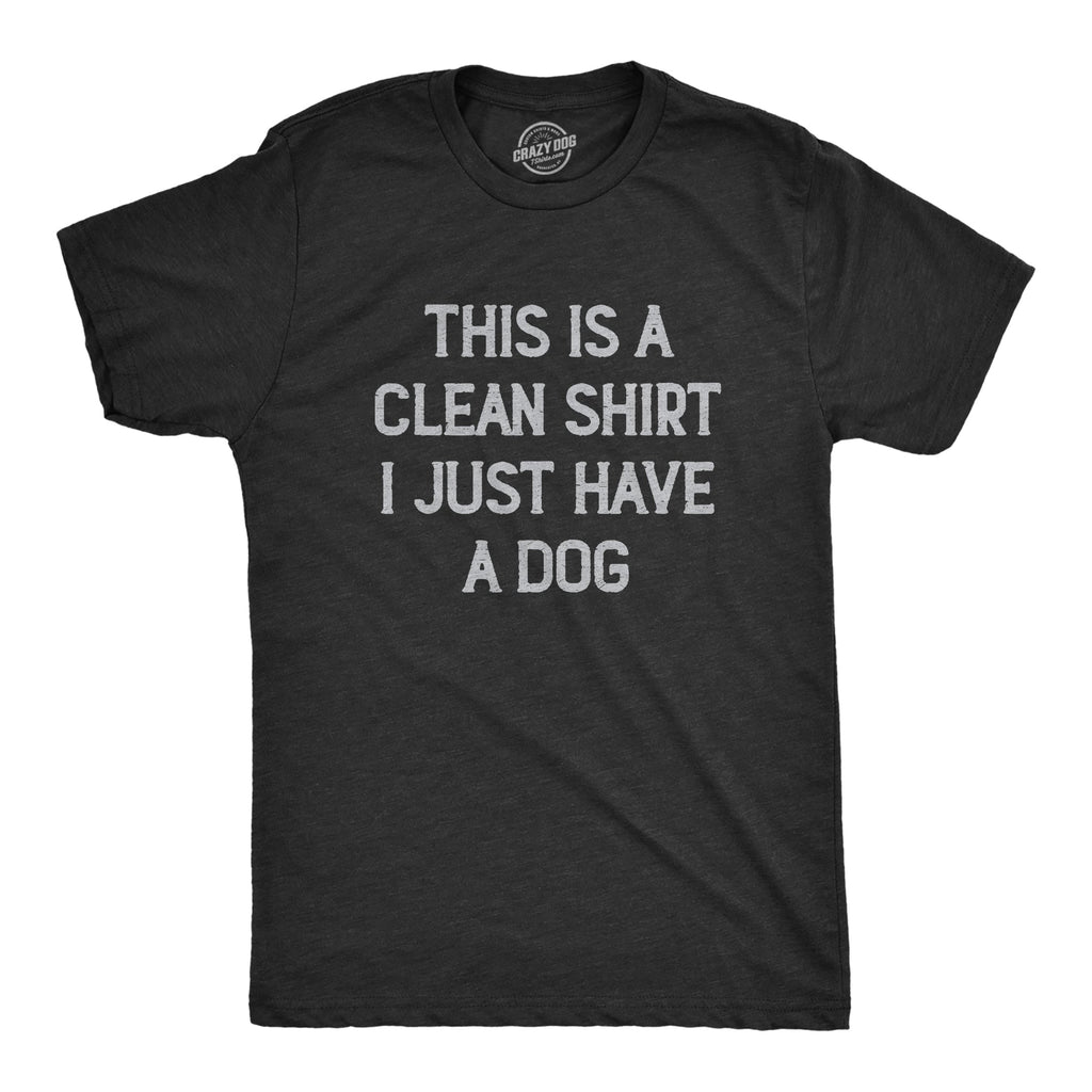 This Is Clean Shirt I Just Have Dog T-Shirts