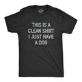 This Is Clean Shirt I Just Have Dog T-Shirts