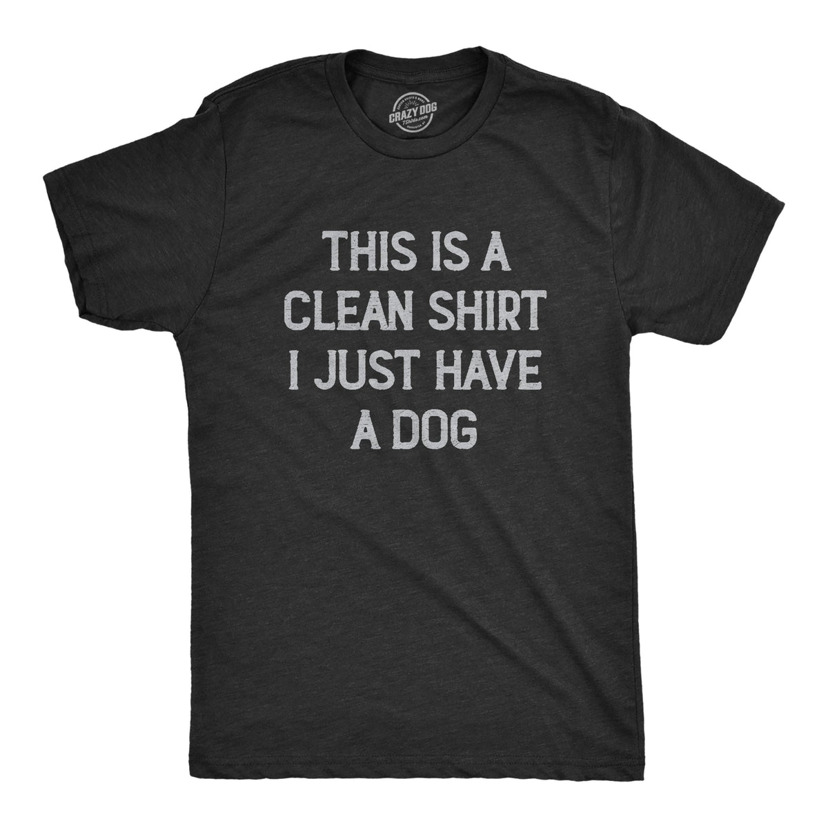 This Is Clean Shirt I Just Have Dog T-Shirts