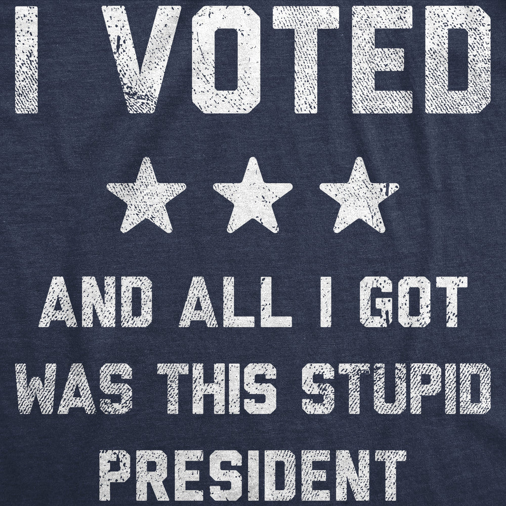 I Voted All I Got Was This Stupid President T-Shirts