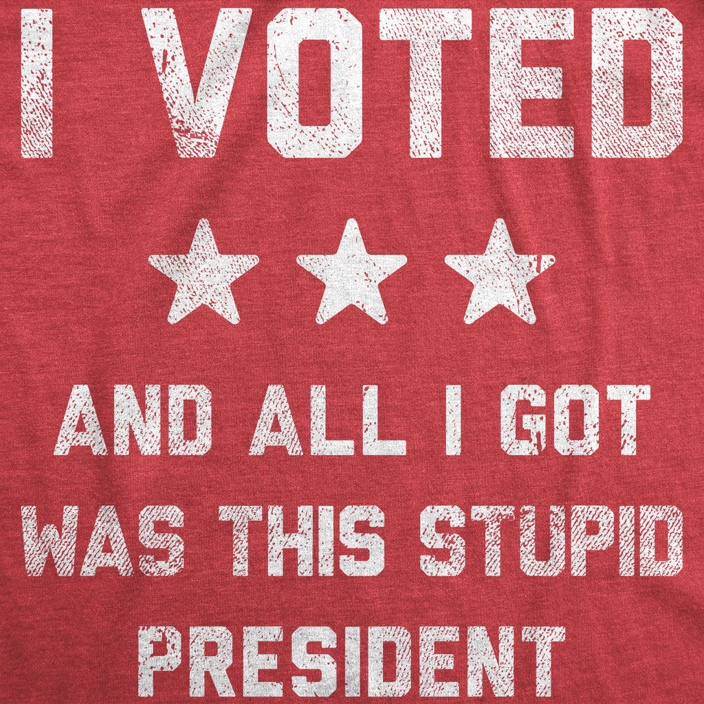 I Voted All I Got Was This Stupid President T-Shirts