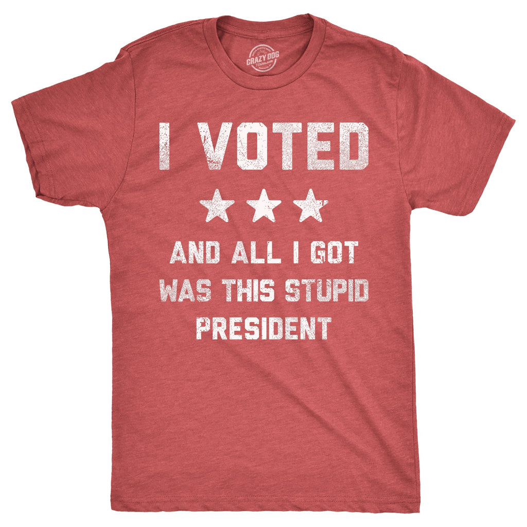 I Voted All I Got Was This Stupid President T-Shirts