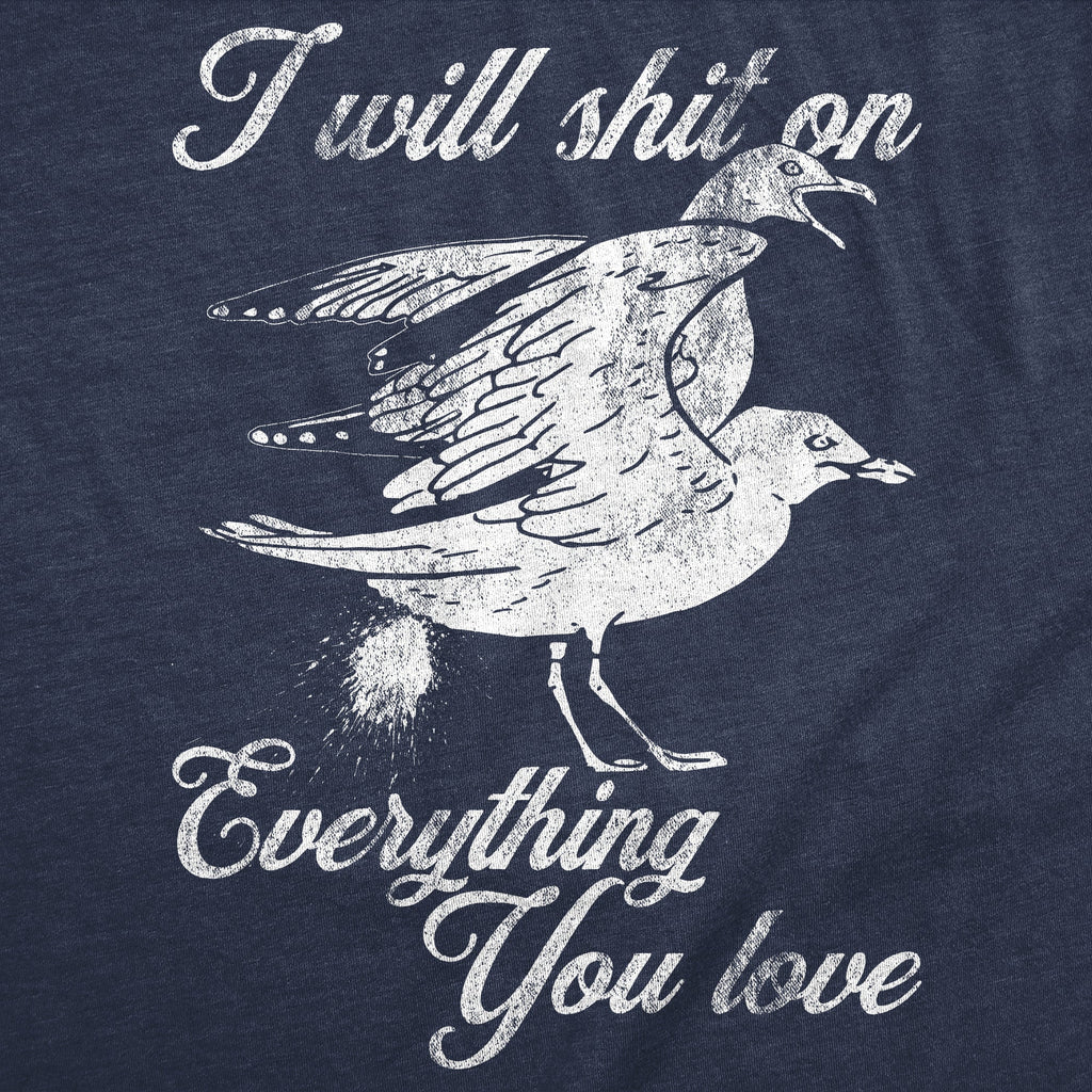 I Will Shit Everything You Love T-Shirts