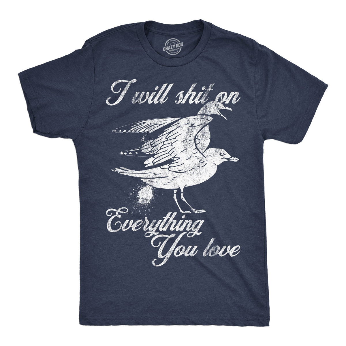 I Will Shit Everything You Love T-Shirts