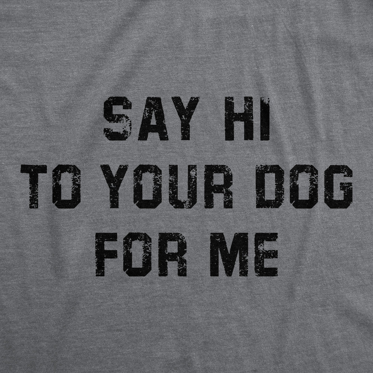 Say Hi Your Dog Me T-Shirts