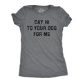 Say Hi Your Dog Me T-Shirts
